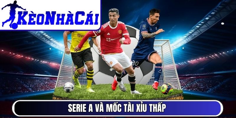 Serie A và mốc Tài Xỉu thấp
