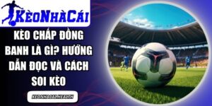Kèo Chấp Đồng Banh Là Gì