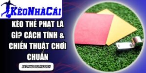 Kèo Thẻ Phạt
